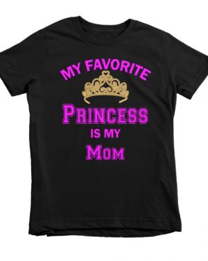 My Favorite Princess is my Mom Children’s T Shirt