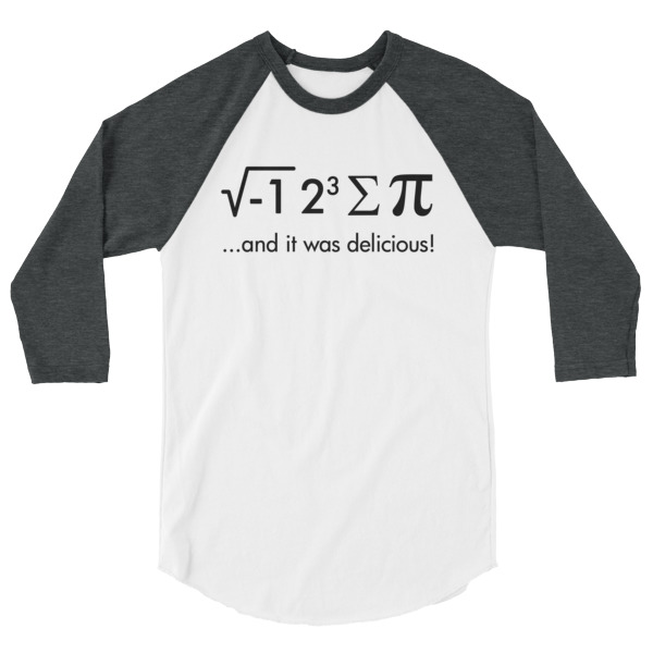 Funny Math Shirt, I ate Pi and it was delicious! 3/4 Sleeve Raglan Baseball T Shirt great for science and math lovers, geeks, nerds and dweebs, colored sleeves, different colour sleeve, LGBTQ, Rainbow Lips, Rainbow shirts, shirt shirts, & t shirts, t shirt apparel, Anti-Trump, Political tee, political shirt, protest tee, protest t-shirt, protest shirt, cool graphic funny shirt, funny shirts for teenagers, omical funniest t-shirt, funky workout shirt, weightlifting, weightlifter, runner, running, clothing, Outdoor wilderness camping apparel by Spirit West Designs, Why fit in when you can stand out!