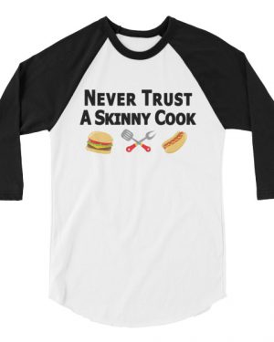 Never Trust a Skinny Cook Shirt