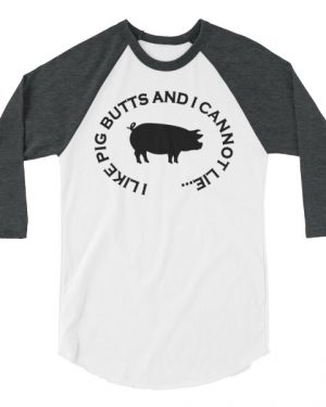 I Like Pig Butts and I Cannot Lie Shirt