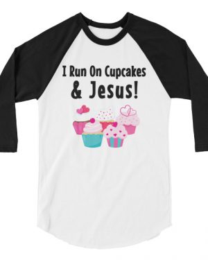 I Run On Cupcakes and Jesus Shirt