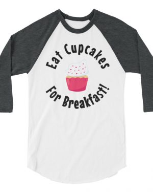 Eat Cupcakes for Breakfast Shirt