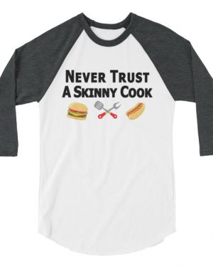 Never Trust a Skinny Cook Shirt