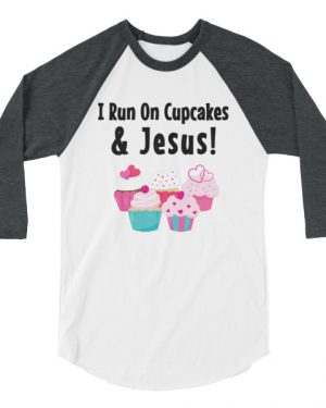 I Run On Cupcakes and Jesus Shirt