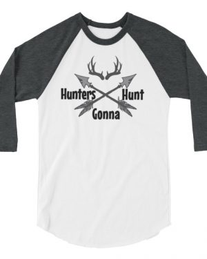 Hunters Gona Hunt Shirt