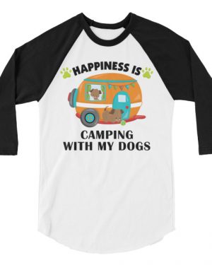 Happiness is Camping With My Dogs 3/4 sleeve raglan shirt
