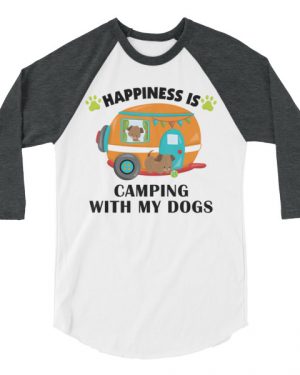 Happiness is Camping With My Dogs 3/4 sleeve raglan shirt