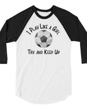 I Play Like A Girl T-Shirt 3/4 sleeve raglan shirt