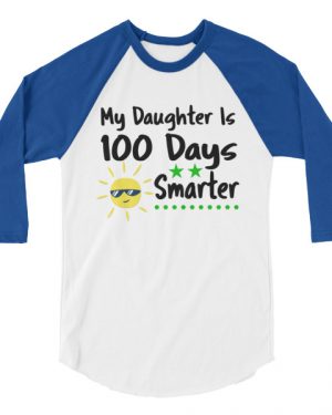 My Daughter is 100 Days Smarter T-Shirt 3/4 sleeve raglan shirt