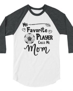 My Favorite Player Calls Me Mom T-Shirt 3/4 sleeve raglan shirt