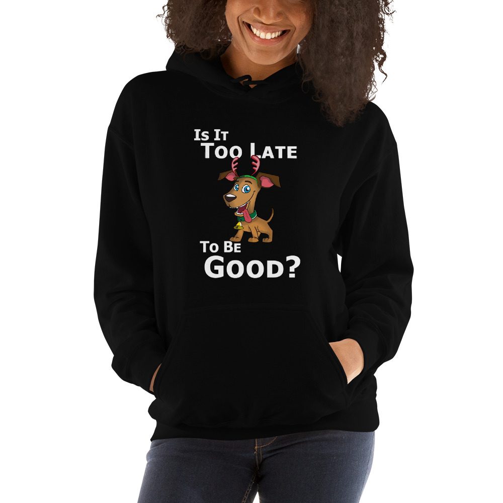 Is It Too Late To Be Good Christmas Reindeer Dog Hooded Sweatshirt