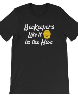 Beekeeping T-Shirt Beekeepers Like it in the Hive Unisex T-Shirt