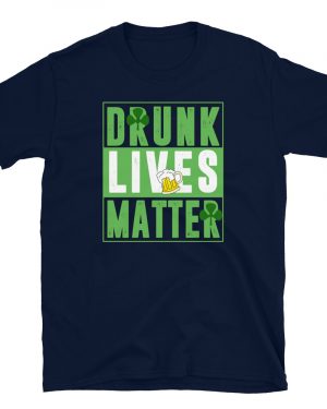 Drunk Lives Matter St Patrick’s Day Party T-Shirt