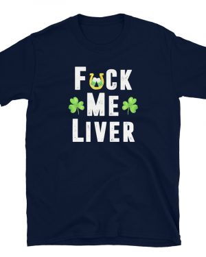 Fuck Me Liver Funny St Patrick’s Day Party T-Shirt