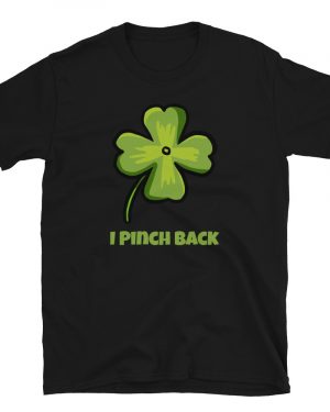 I Pinch Back Four Leaf Clover Shamrock St Patrick’s Day Party T-Shirt