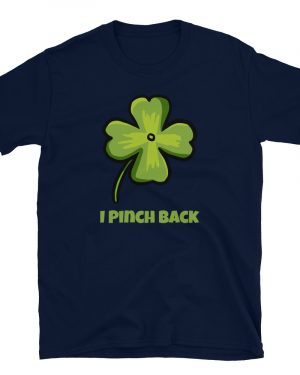 I Pinch Back Four Leaf Clover Shamrock St Patrick’s Day Party T-Shirt