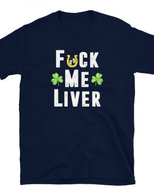 Fuck Me Liver Funny Beer St Patrick’s Day Party T-Shirt